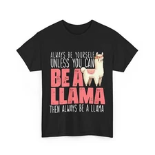 Llama Shirt, You Can Be A Llama Then Always Be A Llama Shirt, Llama Lovers Tee