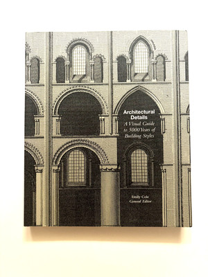 Architectural Details: A Visual Guide to 5000 Years of Building Styles