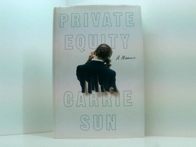 Private Equity: A Memoir Sun, Carrie: