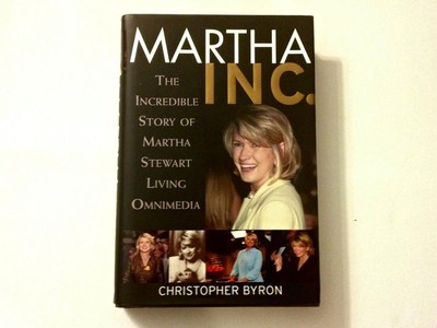 Martha Inc.: The Incredible Story of Martha Stewart Living Omnimedia by Byron, C