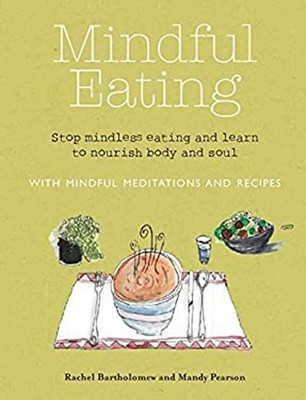 Mindful Eating : Stop Mindless Eating and Learn to Nourish Body a