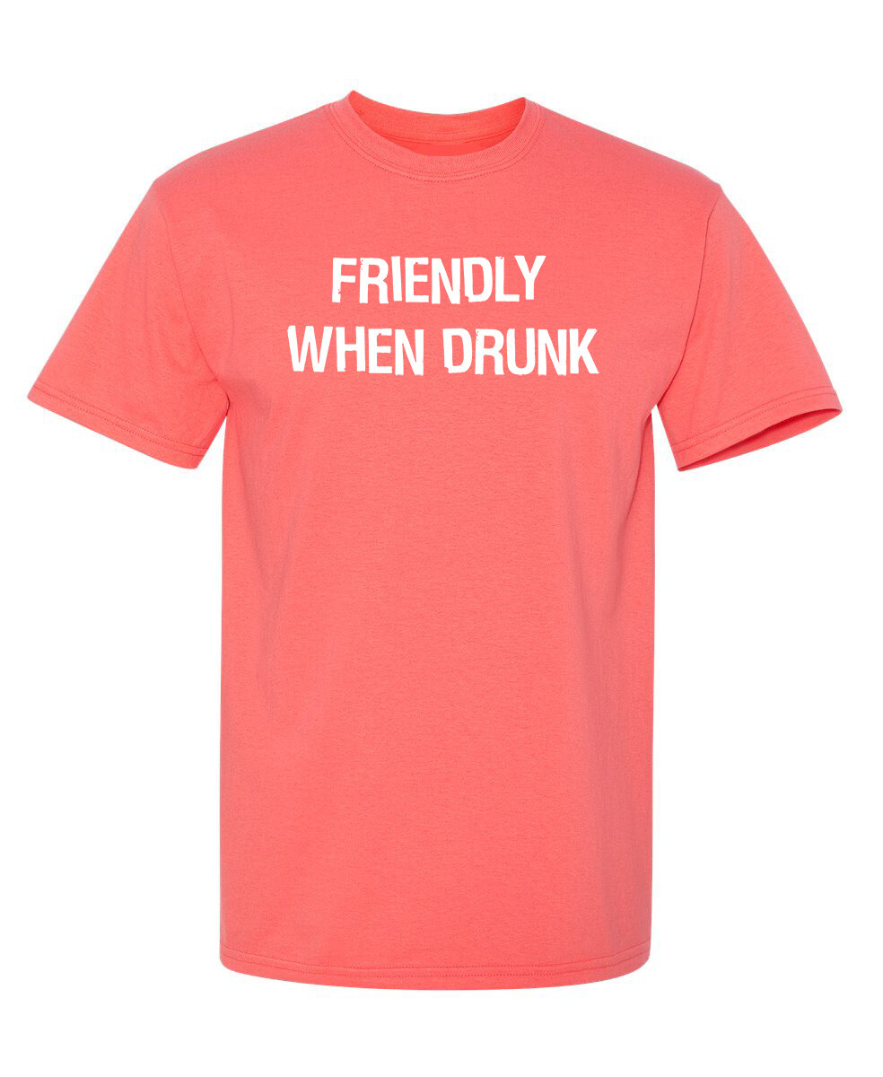 Friendly When Drunk Sarcastic Humor Graphic Novelty Funny T Shirt