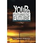 Your Futuristic Future: Project 99999+99999=1 by Raymond Samora (Paperback / softback, 2014)