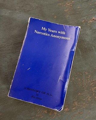 My Years with Narcotics Anonymous A History Of N.A. By Bob Stone