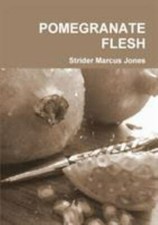 Pomegranate Flesh by Strider Marcus Jones, Strider Marcus Jones, Brand New, F...
