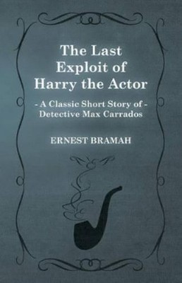 Ernest Bramah The Last Exploit of Harry the Actor (A Classic Short (Taschenbuch)