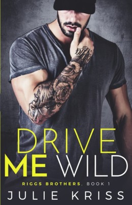 Drive Me Wild (Riggs Brothers) by Kriss