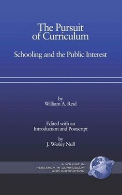 The Pursuit of Curriculum : Schooling and the Public Interest Wil