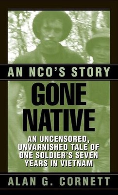Gone Native: An NCO's Story by Alan Cornett (English) Paperback Book