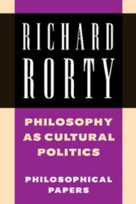 Philosophy as Cultural Politics Vol. 4 : Philosophical Papers Ric