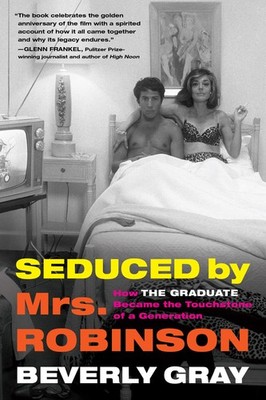 Seduced by Mrs. Robinson: How ''The Graduate'' Became the Touchstone of a Gene...