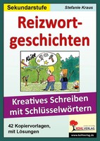 Reizwortgeschichten. Kreatives Schreiben mit SchlüSselwöRtern Stefanie Kraus