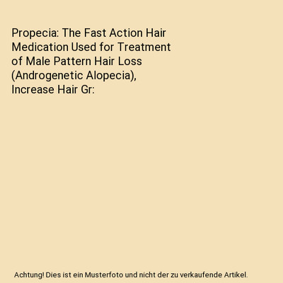 Propecia: The Fast Action Hair Medication Used for Treatment of Male Pattern Hai