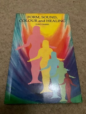 Form, Sound, Colour and Healing Theo Gimbel 1987 C.W. Daniel Co Holistic Therapy