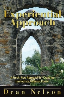 THE EXPERIENTIAL APPROACH: A FRESH NEW APPROACH FOR By Dean Nelson