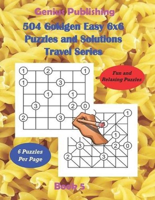 504 Gokigen Easy 6x6 Puzzles and Solutions Travel Series Book 5: Fun and Relaxin