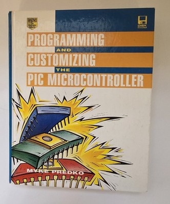 Programming and Customizing the PIC Microcontroller by Myke Predko