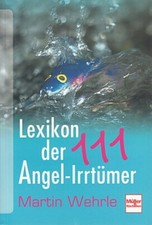 Wehrle: Lexikon der 111 Angel-Irrtümer Ratgeber/Handbuch/Angeln/Anleitung/Wissen
