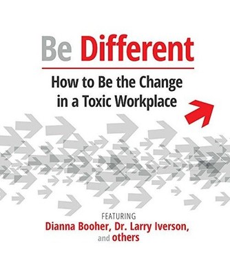 Be Different: How to Be the Change in a Toxic Workplace