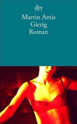 Gierig: Roman (dtv Literatur) Roman Amis, Martin und Eike Schönfeld: