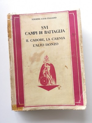 SVI Schlachtfelder: Il Cadore, La Carnia, l'alto Isonzo - Touring Club - 1929