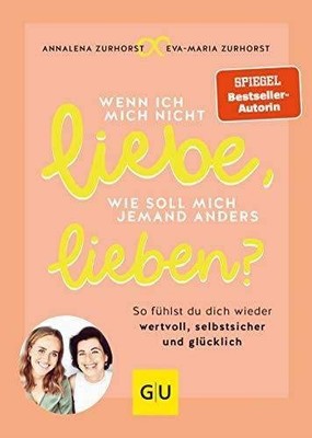 Wenn ich mich nicht liebe, wie soll mich jemand an  | Zurhorst, Eva-Maria | Buch