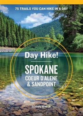 Day Hike! Spokane, Coeur d'Alene, and Sandpoint: 75 Inland Northwest Trails ...