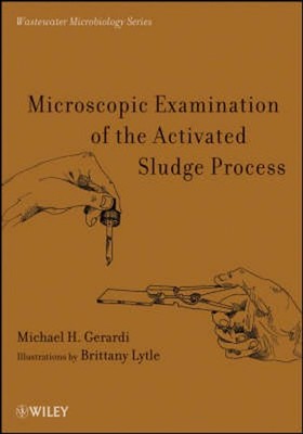 Microscopic Examination of the Activated Sludge Process by Michael H. Gerardi (E