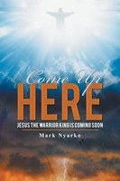 Mark Nyarko | Come Up Here | Taschenbuch | Englisch (2018) | Xlibris Uk