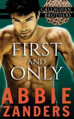 First and Only: Callaghan Brothers, Book 2 by Zanders, Abbie