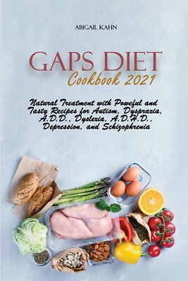 Gaps Diet Cookbook 2021: Natural Treatment with Poweful and Tasty Recipes for Au