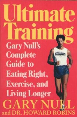 Ultimate Training : Gary's Null's Complete Guide to Eating Right,