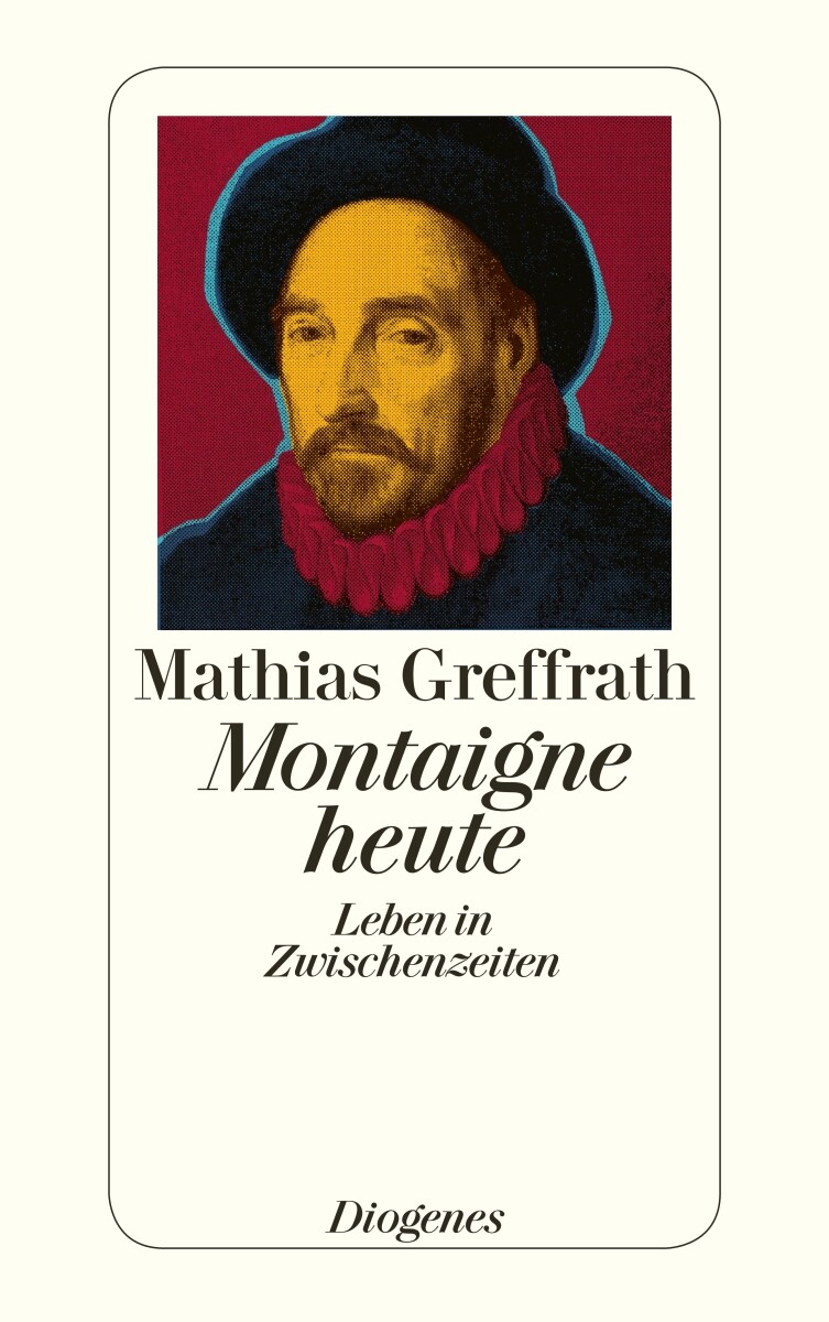 Mathias Greffrath / Montaigne Heute
