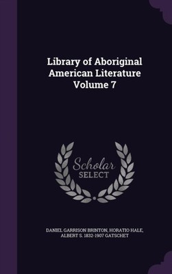 Brinton - Library of Aboriginal American Literature Volume 7 - New har - X555z