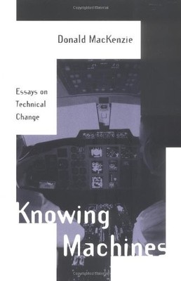 Knowing Machines: Essays on Technical Change (Inside Technology)