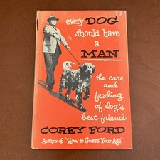 Every Dog Should Have a Man by Corey Ford, Dan Holland 1st EDITION DJ HC 1952