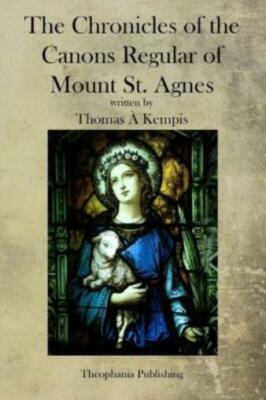 The Chronicles Of The Canons Regular Of Mount St  Agnes