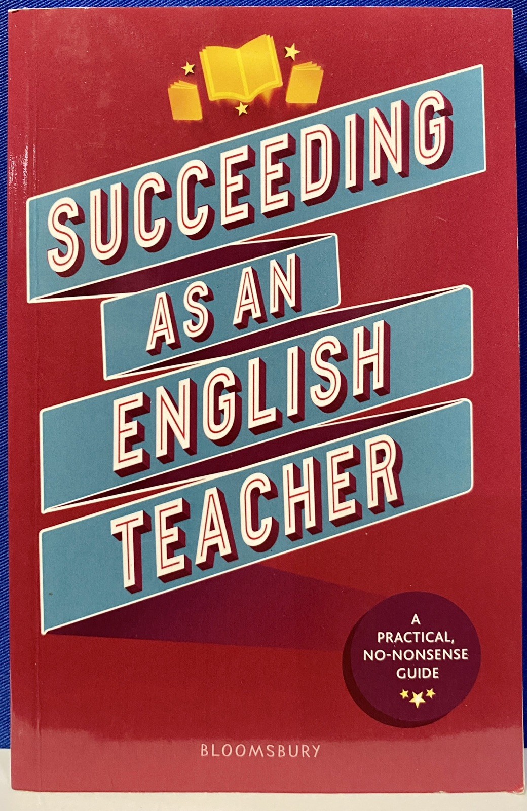 Succeeding as an English Teacher: Ultimate guide teaching Secondary Bloomsbury