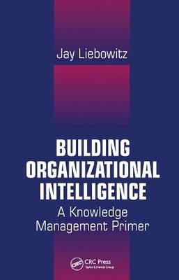 Building Organizational Intelligence by Jay Liebowitz - 9780367455620