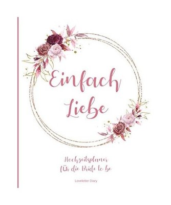 Einfach Liebe Hochzeitsplaner für die Bride to be: Für den schönsten Tag dein