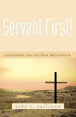 Servant First! - Paperback By Sullivan, John J. - GOOD