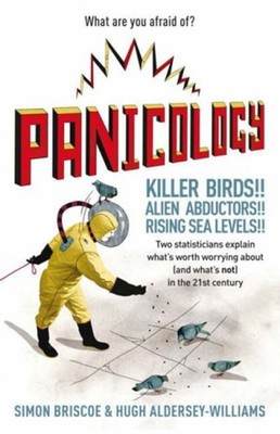 Panicology : Two Statisticians Explain What's Worth Worrying abou
