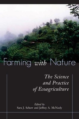 Farming with Nature: The Science and Practice of Ecoagriculture,