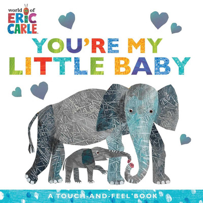 You'Re My Little Baby: a Touch-And-Feel Book (The World of Eric Carle)