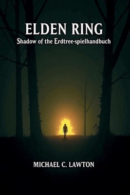 Elden Ring: Shadow Of The Erdtree - Spielanleitung: Der ultimative Begleiter zum