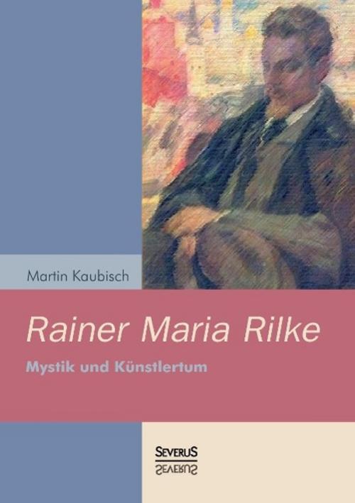 Thumbnail - Rainer Maria Rilke: Mystik Und Künstlertum, Martin Kaubisch