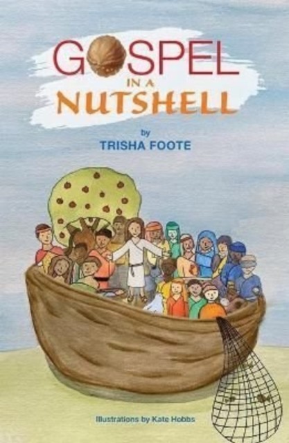 The Gospel In A Nutshell by Trisha Foote PAPERBACK 9781914388231