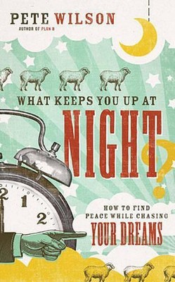 What Keeps You Up at Night?: How to Find Peace While Chasing Your Dreams by Pete