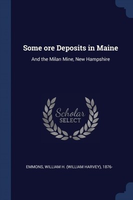 Emmons - Some ore Deposits in Maine  And the Milan Mine New Hampshire - X555z