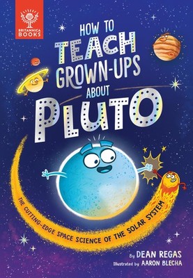 How to Teach Grown-Ups About Pluto: The cutting-edge space science of the so...